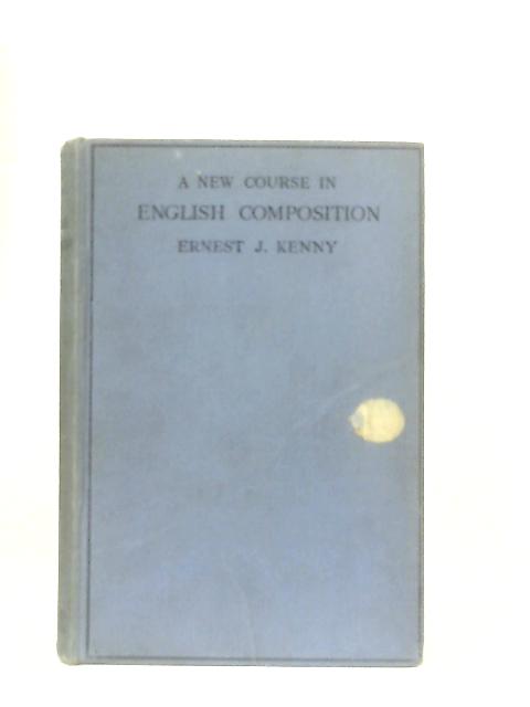 A New Course in English Composition von Ernest J. Kenny