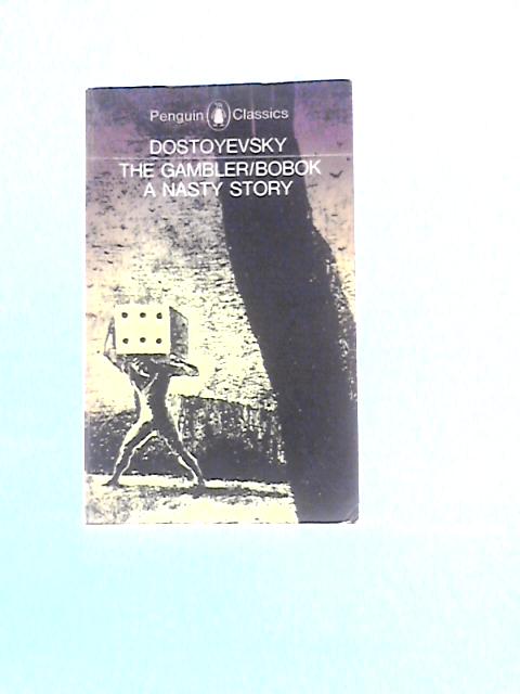The Gambler; Bobok; a Nasty Story By Fyodor Dostoyevsky