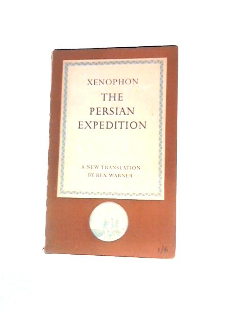 Xenophon - The Persian Expedition (L7) By Rex Warner (Trans.)