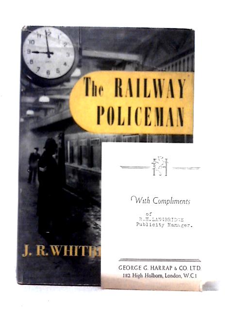 The Railway Policeman: The Story Of The Constable On The Track By J. R. Whitbread