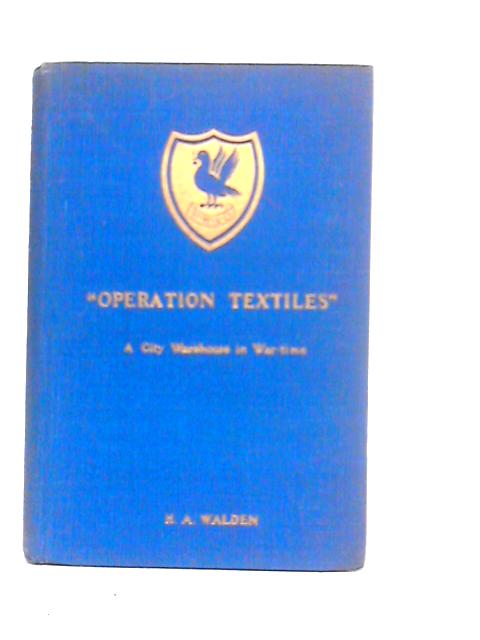 "Operation Textiles" A City Warehouse in War-time By H.A.Walden