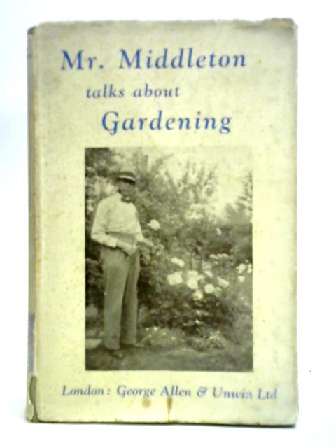 Mr Middleton Talks About Gardening von C. H. Middleton