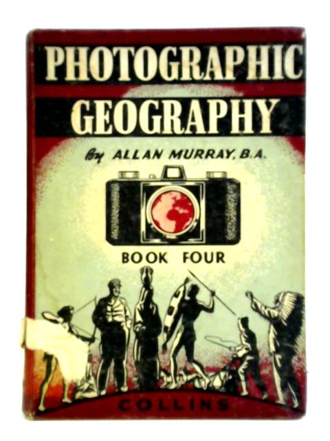 Photographic Geography, Book Four By Allan Murray