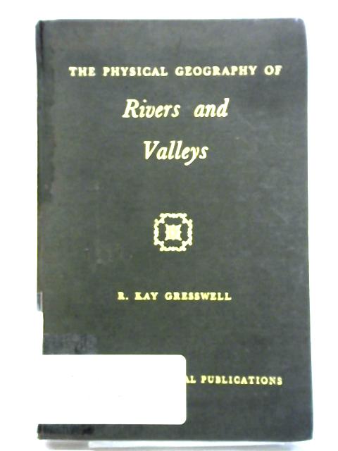 The Physical Geography of Rivers and Valleys. By R. Kay Gresswell