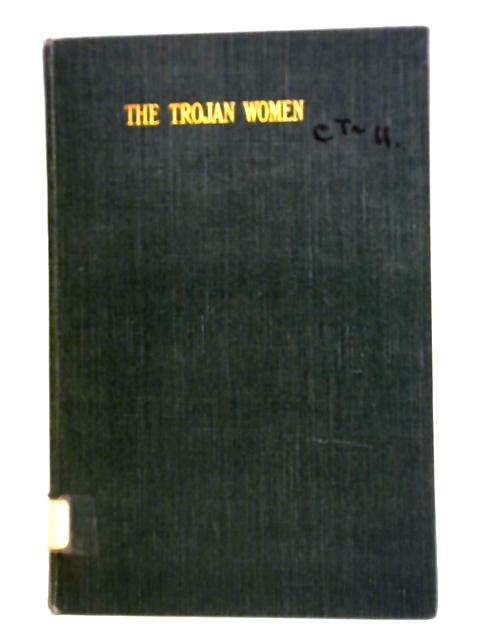 The Trojan Women By Euripides, Gilbert Murray