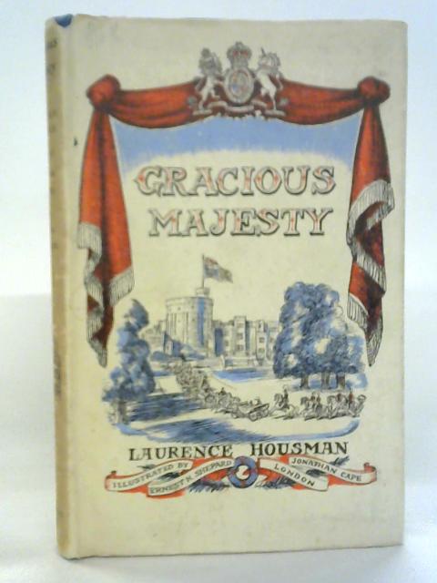 Gracious Majesty By Laurence Housman