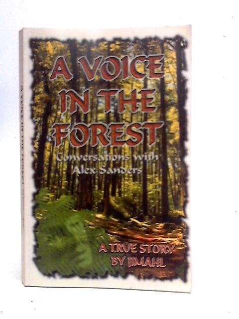 A Voice In The Forest: Conversations With Alex Sanders By Jimahl