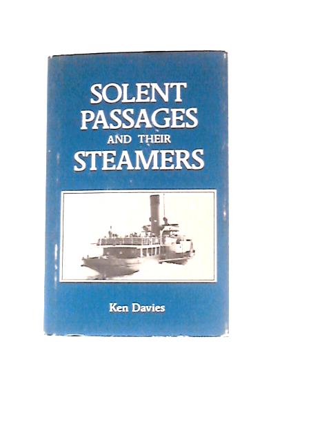 Solent Passages And Their Steamers, 1820-1981 By Ken Davies