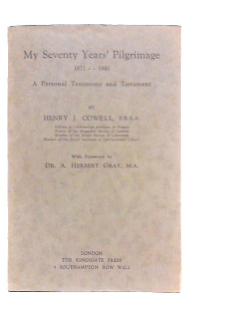 My Seventy Years' Pilgrimage 1871-1941. A Personal Testimony And Testament. By Henry J.Cowell