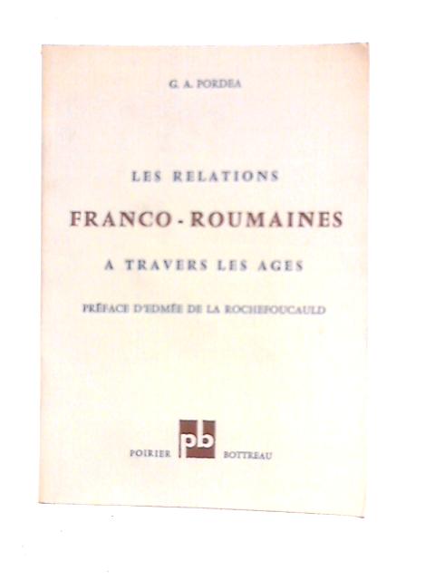 Les Relations Franco- Roumaines A Travers Les Ages By G.A.Pordea