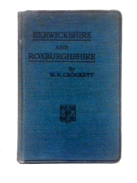 Berwickshire and Roxburghshire By W. S. Crockett