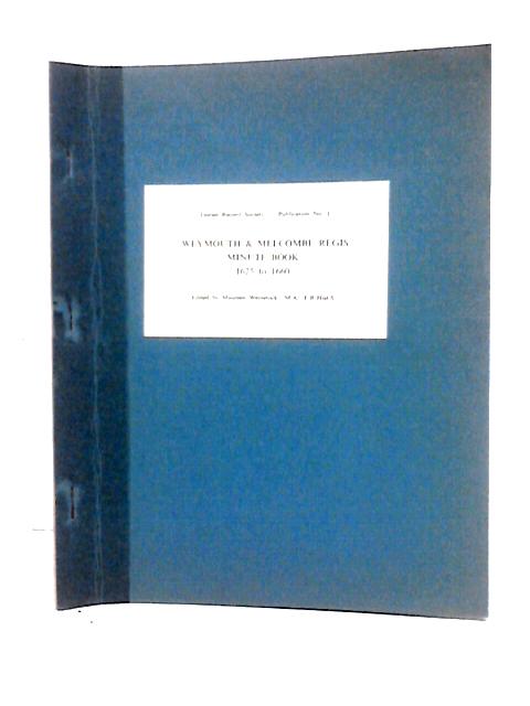 Weymouth & Melcombe Regis Minute Book 1625-1660. Dorset Record Society. Publication No 1. von Dorset Record Society (Maureen Weinstock, ed)