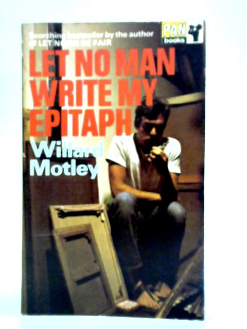 Let No Man Write My Epitaph By Wilard Motley