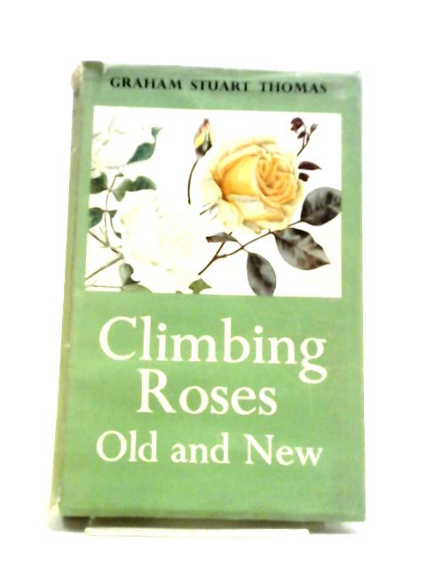 Climbing Roses Old And New By Graham Stuart Thomas