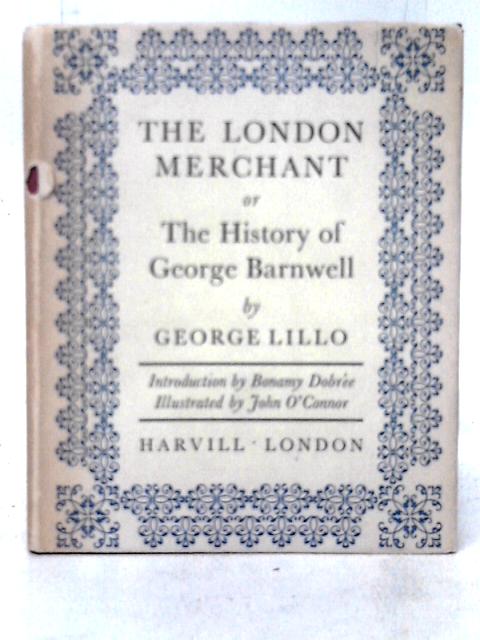 The London Merchant Or The History Of George Barnwell von George Lillo  John O' Connor (ills)