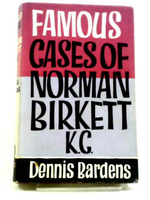 Famous Cases of Norman Birkett, K.C By Dennis Bardens