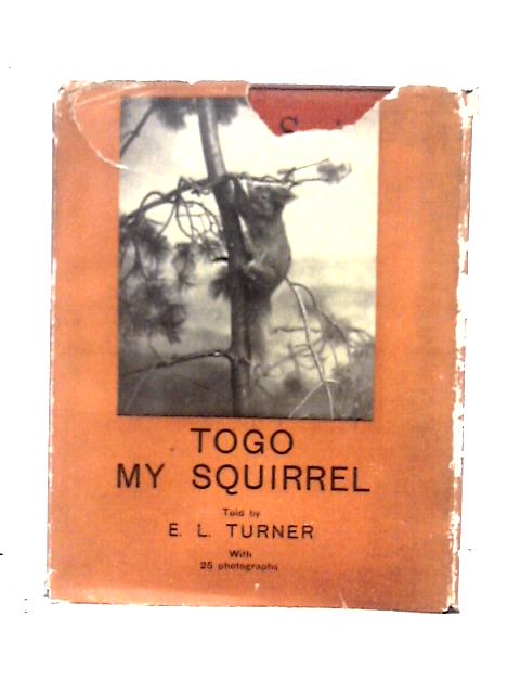 Togo, My Squirrel And His Lady-Friend Buda, His Successor Tim, And Dinah And The Owls By E. L. Turner