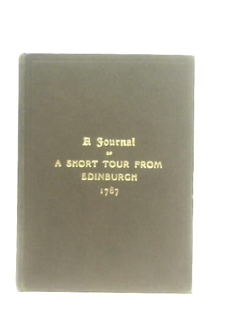 A Journal, being an Account of A Short Tour or Excusion from Edinburgh, 1787 By W. A.