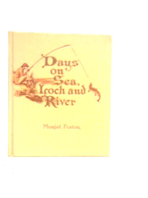 Days on Sea, Loch and River By Muriel Foster