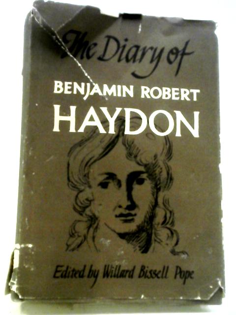 The Diary Of Benjamin Robert Haydon By Willard Bissell Pope