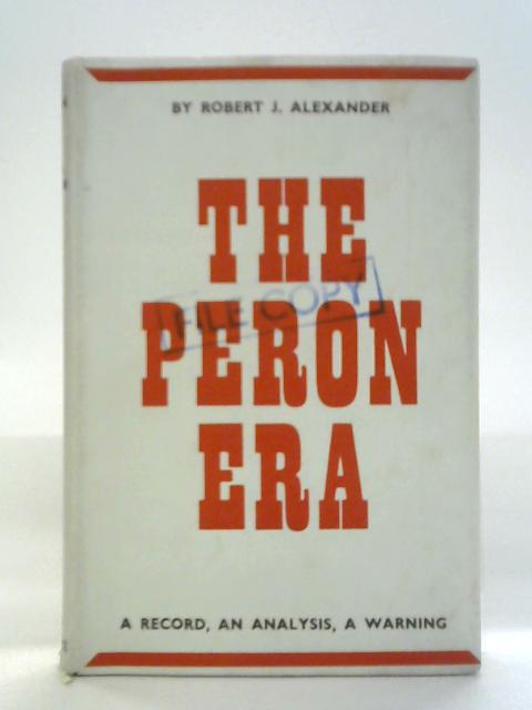 The Peron era von Robert J. Alexander