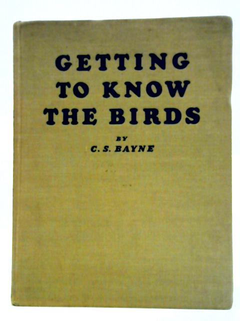 Getting To Know The Birds By C. S. Bayne