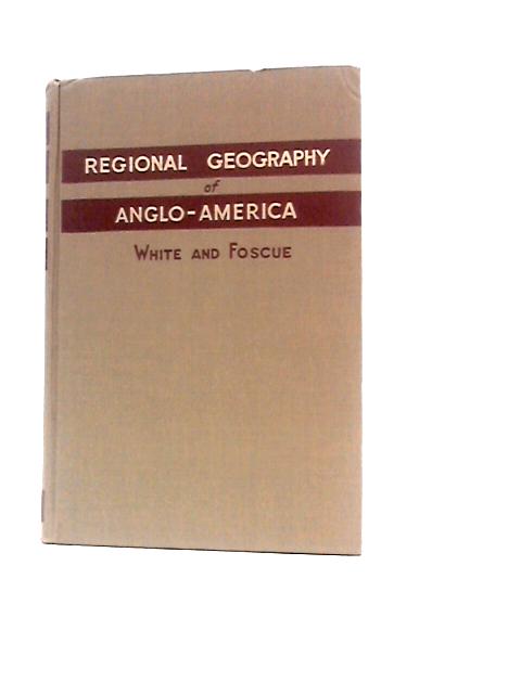 Regional Geography of Anglo-America By C. Langdon White