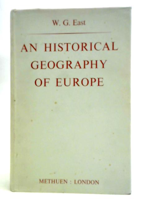 An Historical Geography of Europe By W. G. East