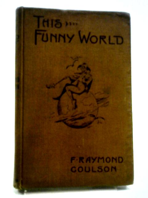 This Funny World By F. Raymond Coulson