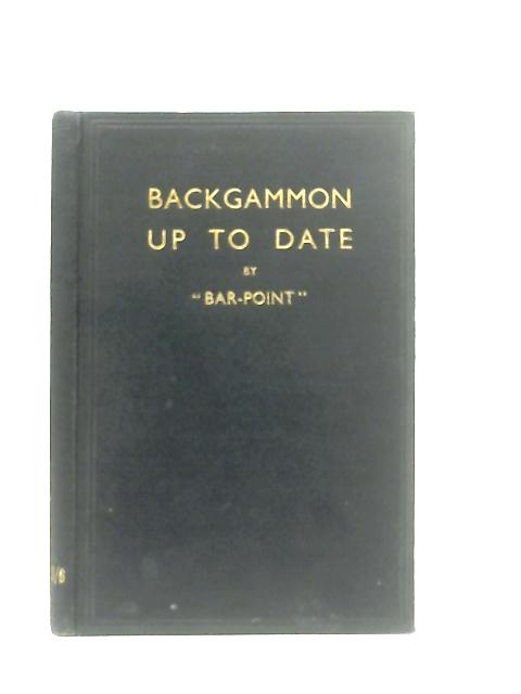 Backgammon Up to Date, with Thumb Index and 27 Diagrams By "Bar Point"