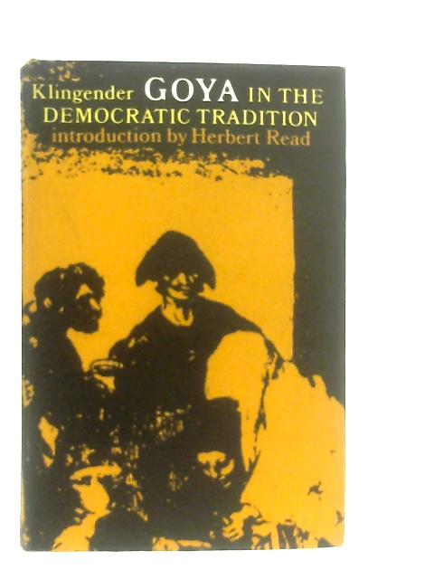 Goya in the Democratic Tradition von F. D. Klingender