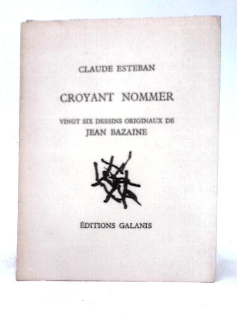 Croyant Nommer: Vingt Six Dessins Originaux De Jean Bazaine. By Claude Esteban
