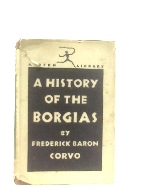 A history of the Borgias von Frederick Baron Corvo