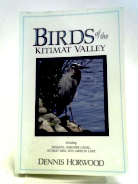 Birds of the Kitimat Valley By Dennis Horwood