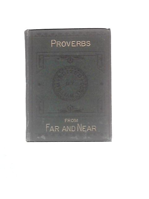 Proverbs From Near And Far, Wise Sentences, Etc. par William Tegg