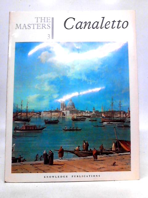 The Masters 3 - Canaletto By John Rothenstein