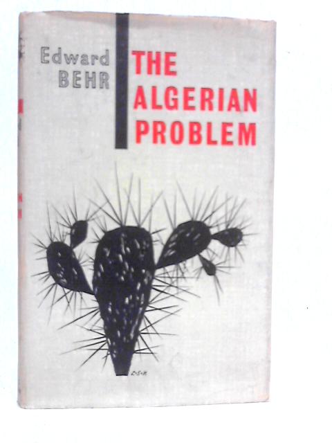 The Algerian Problem By Edward Behr