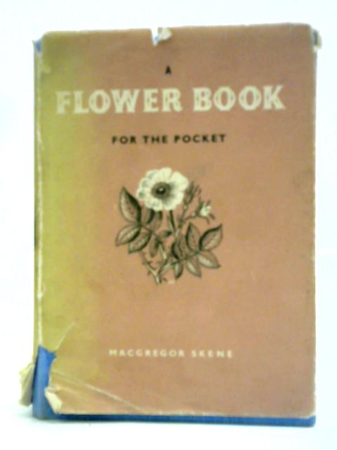 A Flower Book For The Pocket By Skene MacGregor