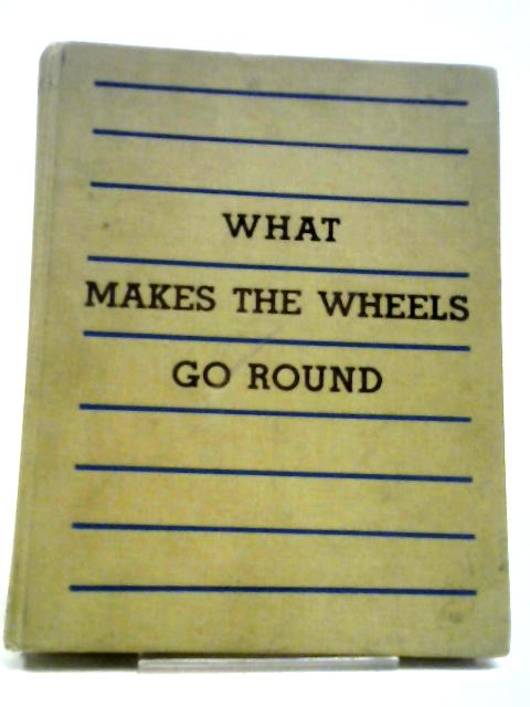 What Makes the Wheels Go Round By Edward G. Huey