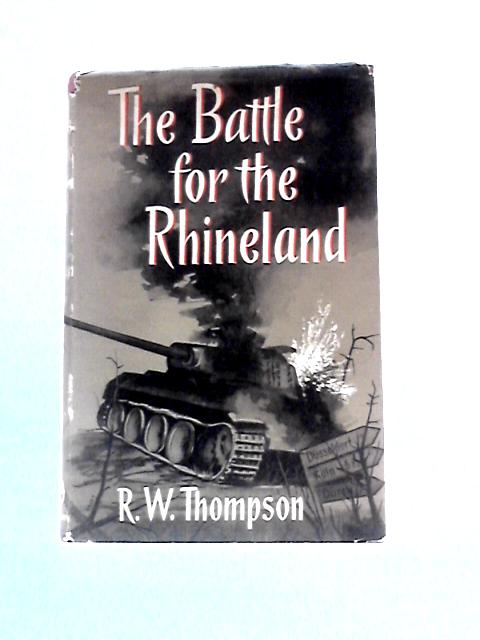The Battle For The Rhineland von R. W. Thompson