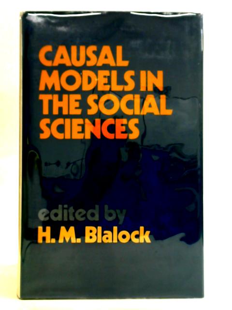 Causal Models in the Social Sciences By H. M. Blalock, Jr
