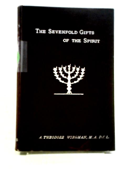 The Sevenfold Gift; Or the Power of the Spirit By A. Theodore Wirgman