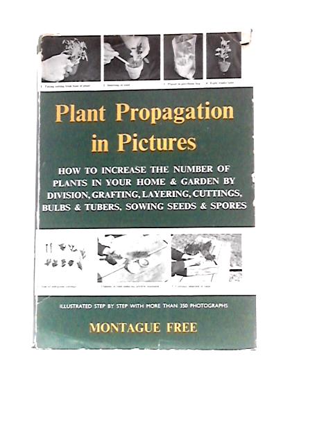 Plant Propagation in Pictures By Montague Free