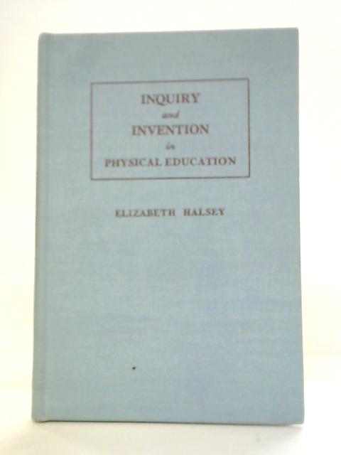 Inquiry and Invention in Physical Education By Elizabeth Halsey