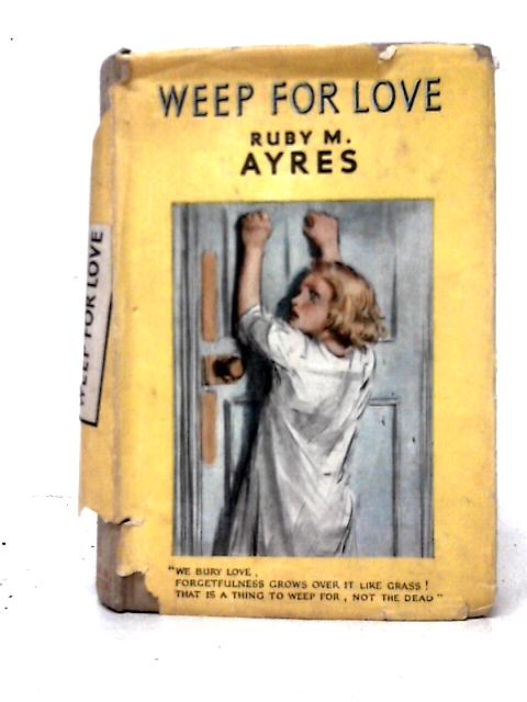 Weep for Love By Ruby M. Ayres