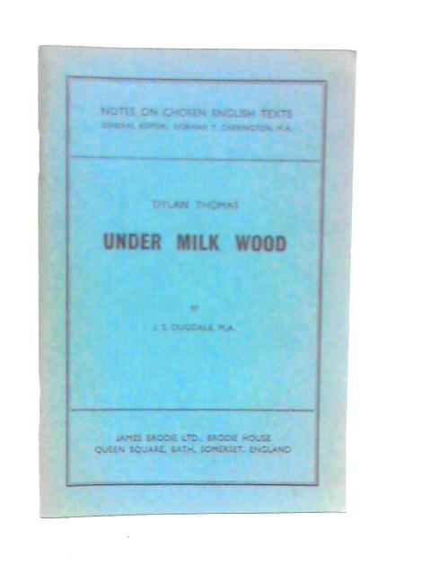 Dylan Thomas Under Milk Wood By J.S.Dugdale