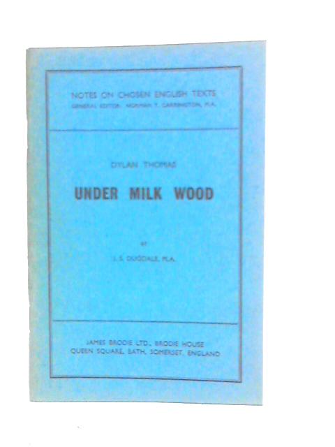 Dylan Thomas Under Milk Wood By J.S.Dugdale