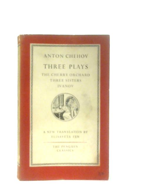 Three Plays: The Cherry Orchard, Three Sisters, Ivanov By Anton Chekhov