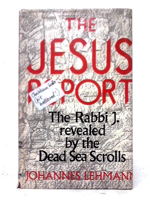 The Jesus Report. The Rabbi J. Revealed by the Dead Sea Scrolls par Johannes Lehmann