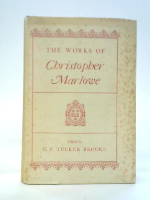 The Works of Christopher Marlowe By C. F. Tucker Brooke Ed.